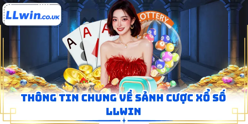 Thông tin chung về sảnh cược xổ số LLWIN